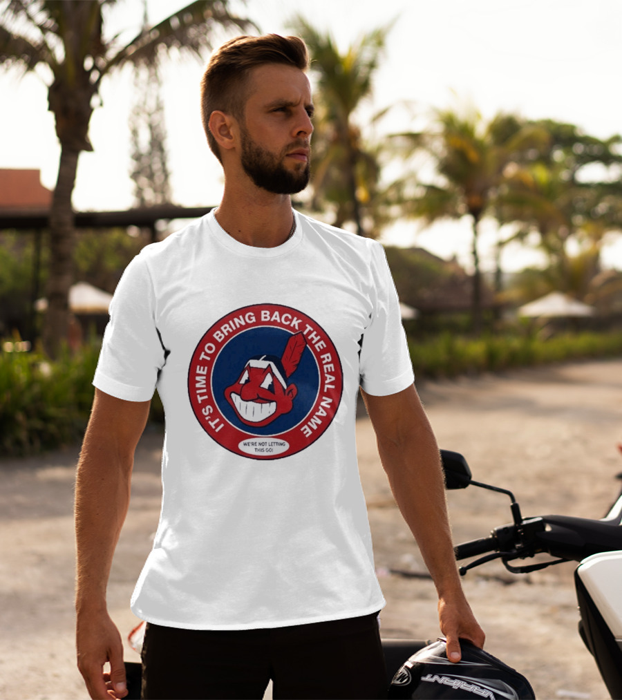 It's Time To Bring Back The Real Name We're Not Letting This Go T-Shirt