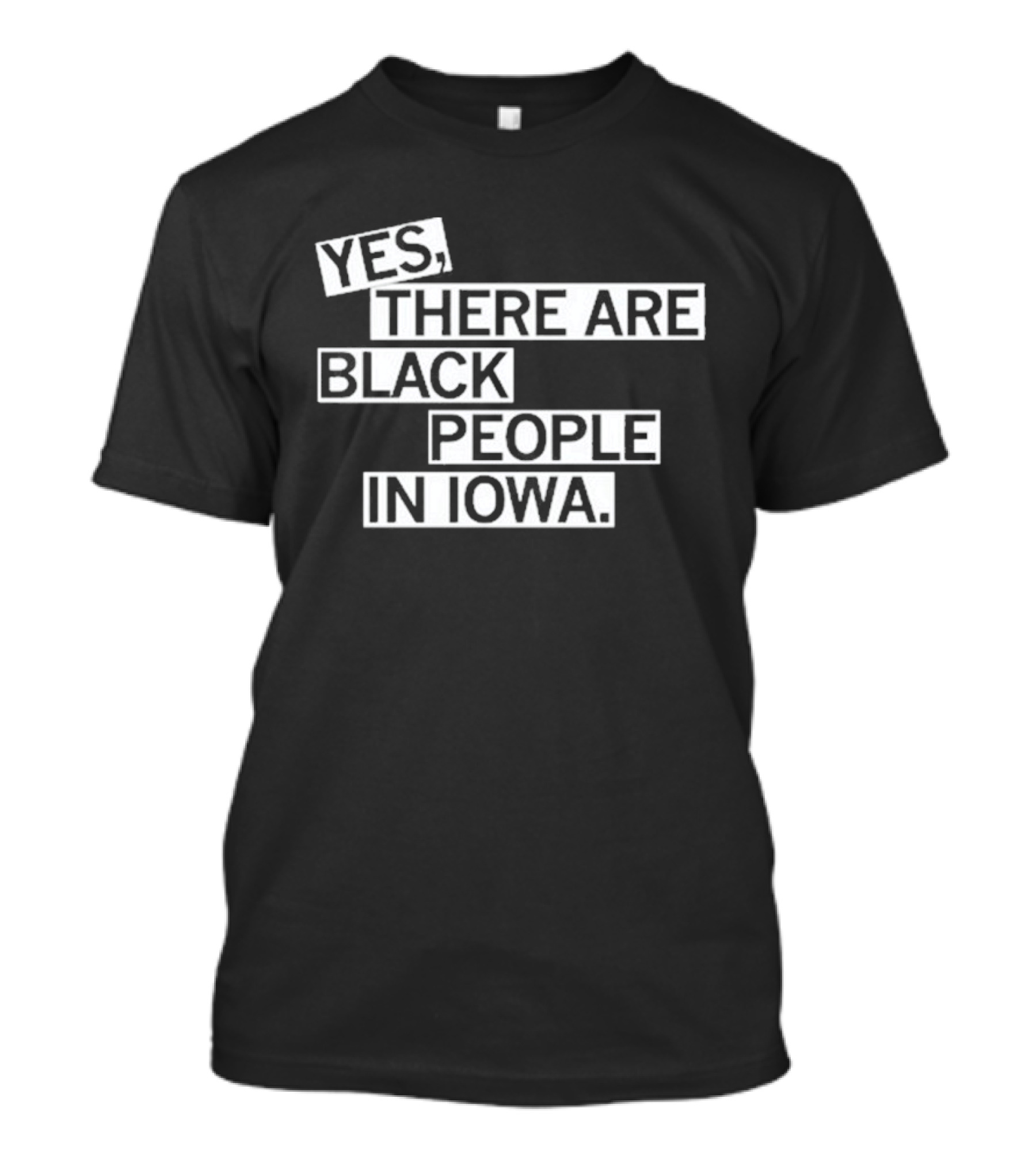Yes There Are Black People In Iowa T-Shirt