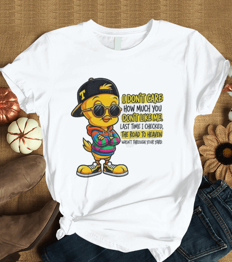 Tweety Bird I Don't Care How Much You Don't Like Me Road To Heaven T-Shirt