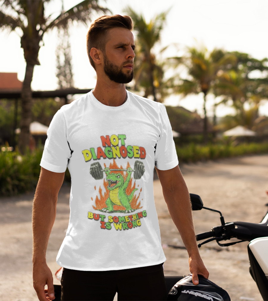Not Diagnosed But Something Is Wrong Dinosaur Weightlifting Fire T-Shirt