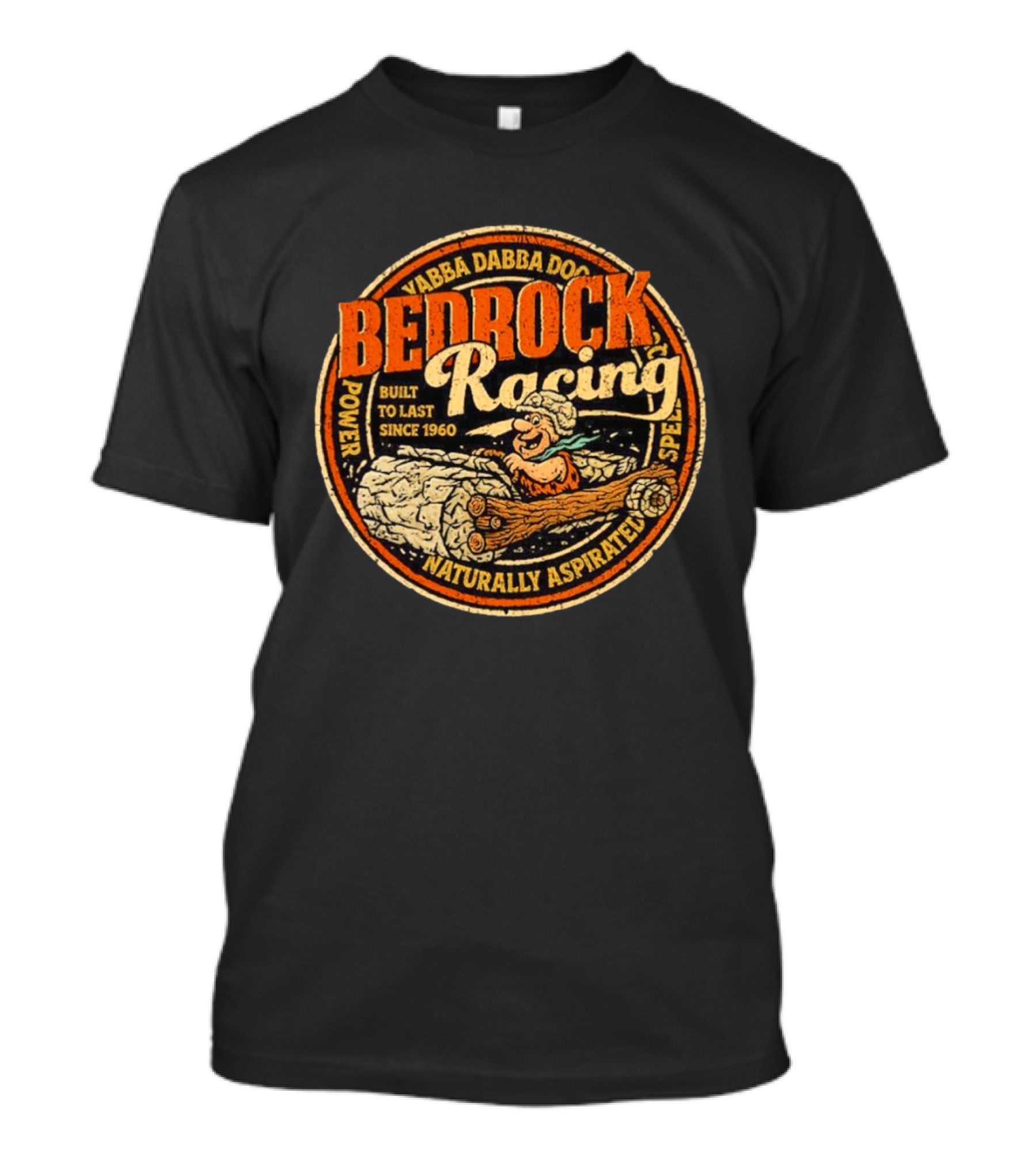 Bedrock Racing Yabba Dabba Doo Built To Last Since 1960 Naturally Aspirated Power Speed T-Shirt