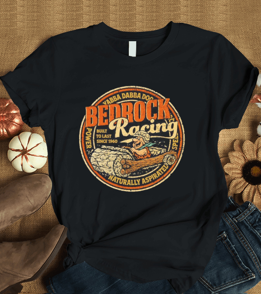 Bedrock Racing Yabba Dabba Doo Built To Last Since 1960 Naturally Aspirated Power Speed T-Shirt