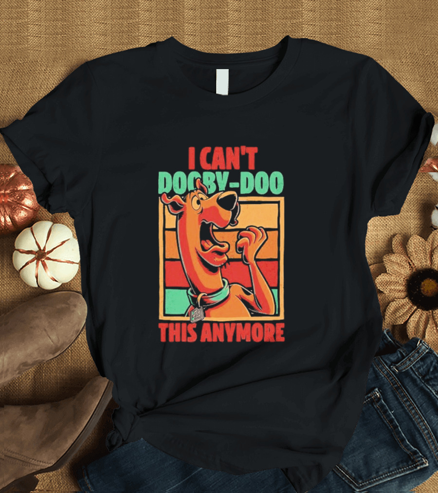 I Can't Dooby Doo This Anymore Scared Tired Cartoon Dog T-Shirt
