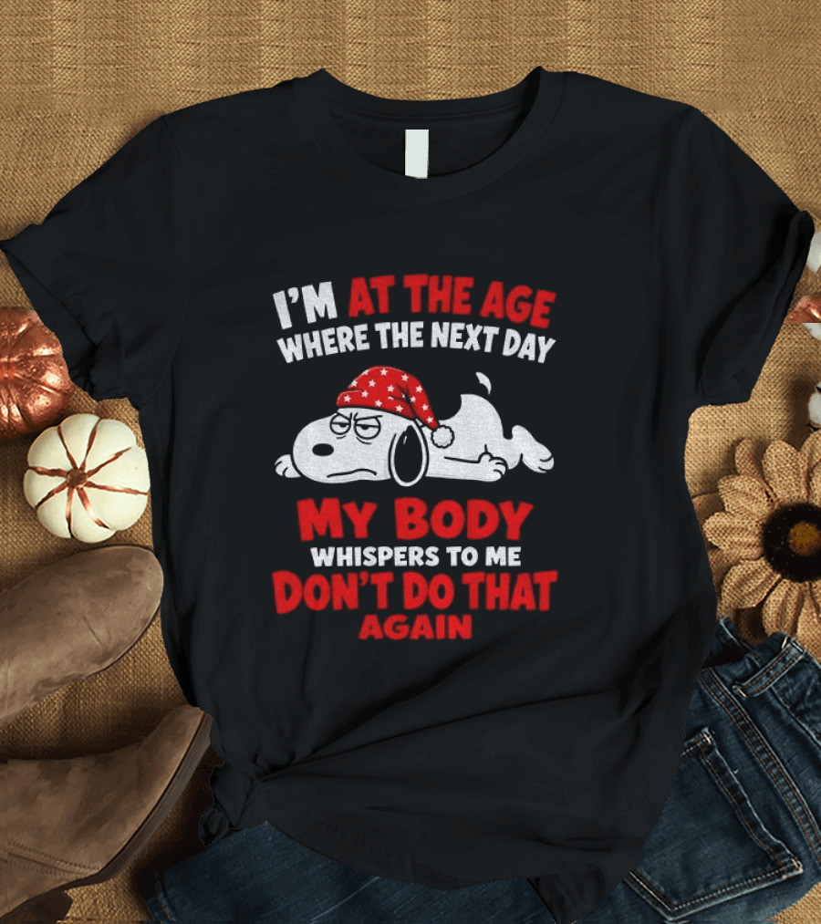 I'm At The Age Where The Next Day My Body Whispers Don't Do That Again Grumpy Dog In Red Hat T-Shirt