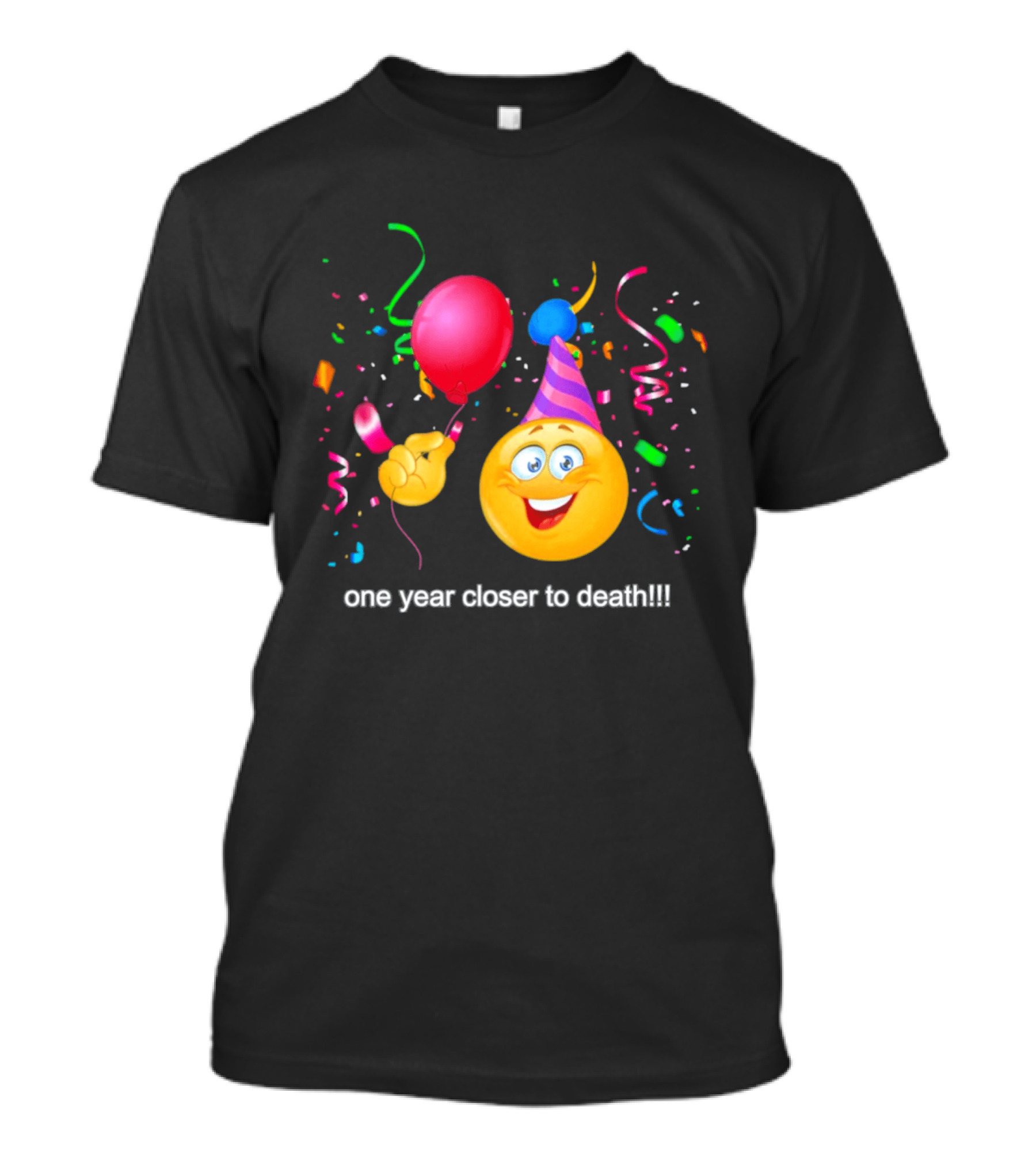 One Year Closer To Death Emoji Party Balloon Confetti Celebration T-Shirt