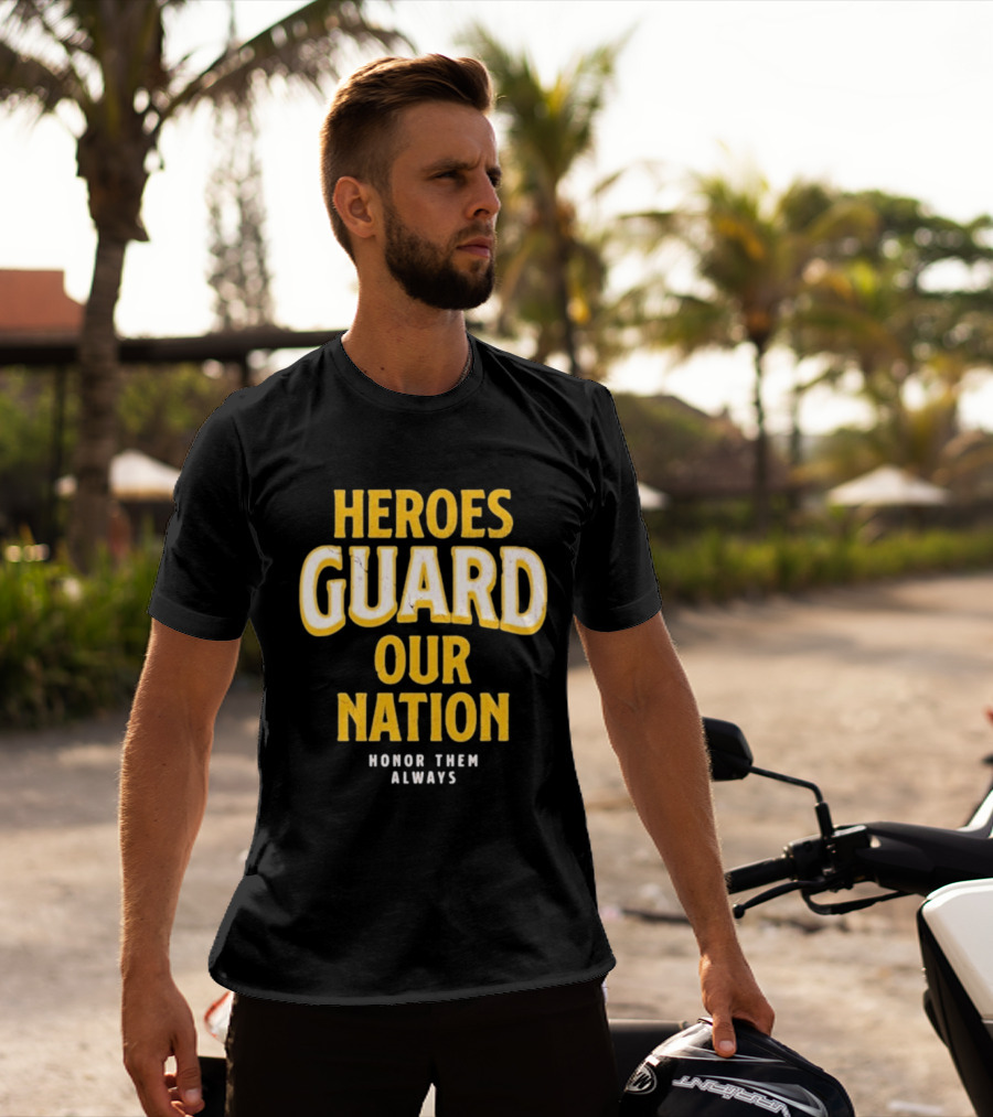 Heroes Guard Our Nation Honor Them Always T-Shirt