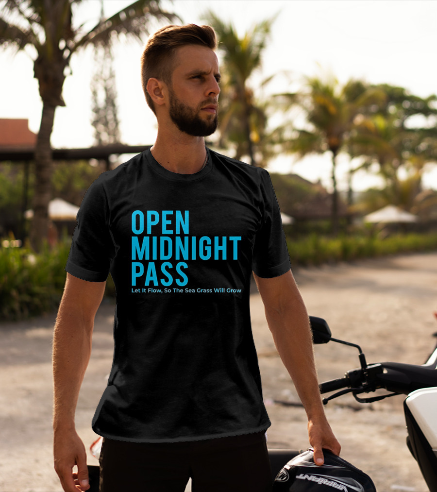 Open Midnight Pass Let It Flow So The Sea Grass Will Grow T-Shirt