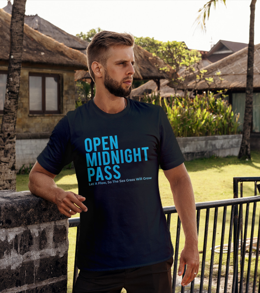 Open Midnight Pass Let It Flow So The Sea Grass Will Grow T-Shirt
