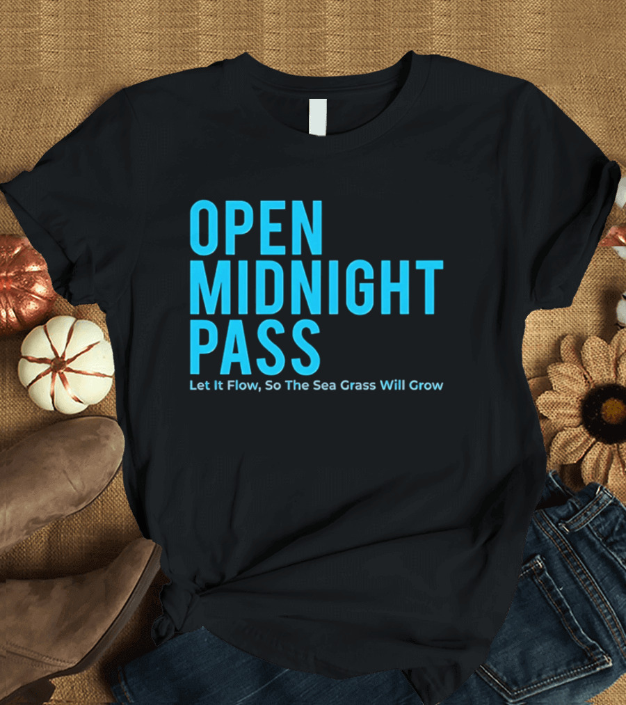 Open Midnight Pass Let It Flow So The Sea Grass Will Grow T-Shirt