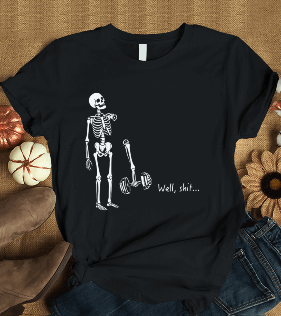 Skeleton Humor Well Shit Weightlifting Barbell Fail T-Shirt