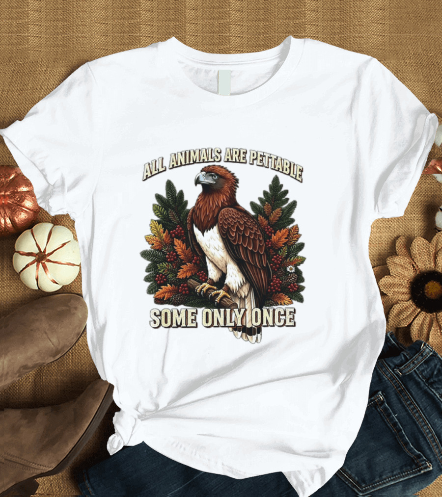 All Animals Are Pettable Some Only Once Eagle Perched Pine Branch Autumn Foliage T-Shirt