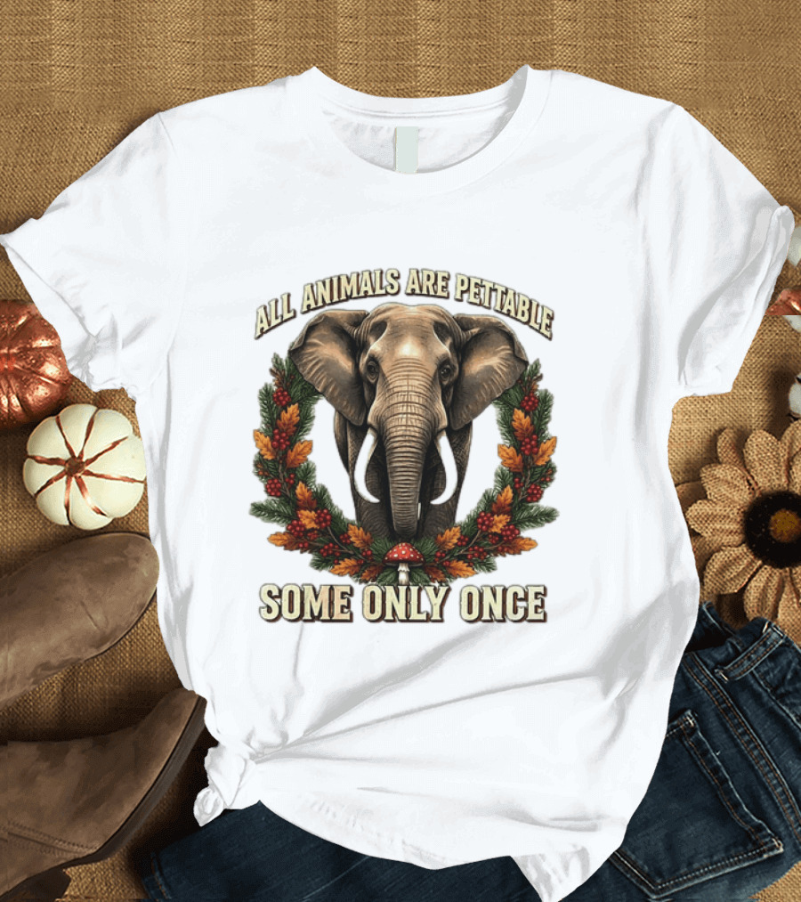 All Animals Are Pettable Some Only Once Elephant Wreath Leaves Mushroom T-Shirt