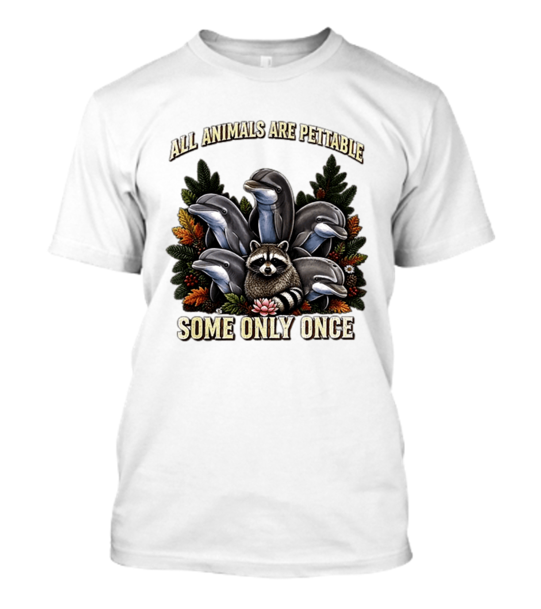 All Animals Are Pettable Some Only Once Raccoon Dolphins Autumn Foliage T-Shirt