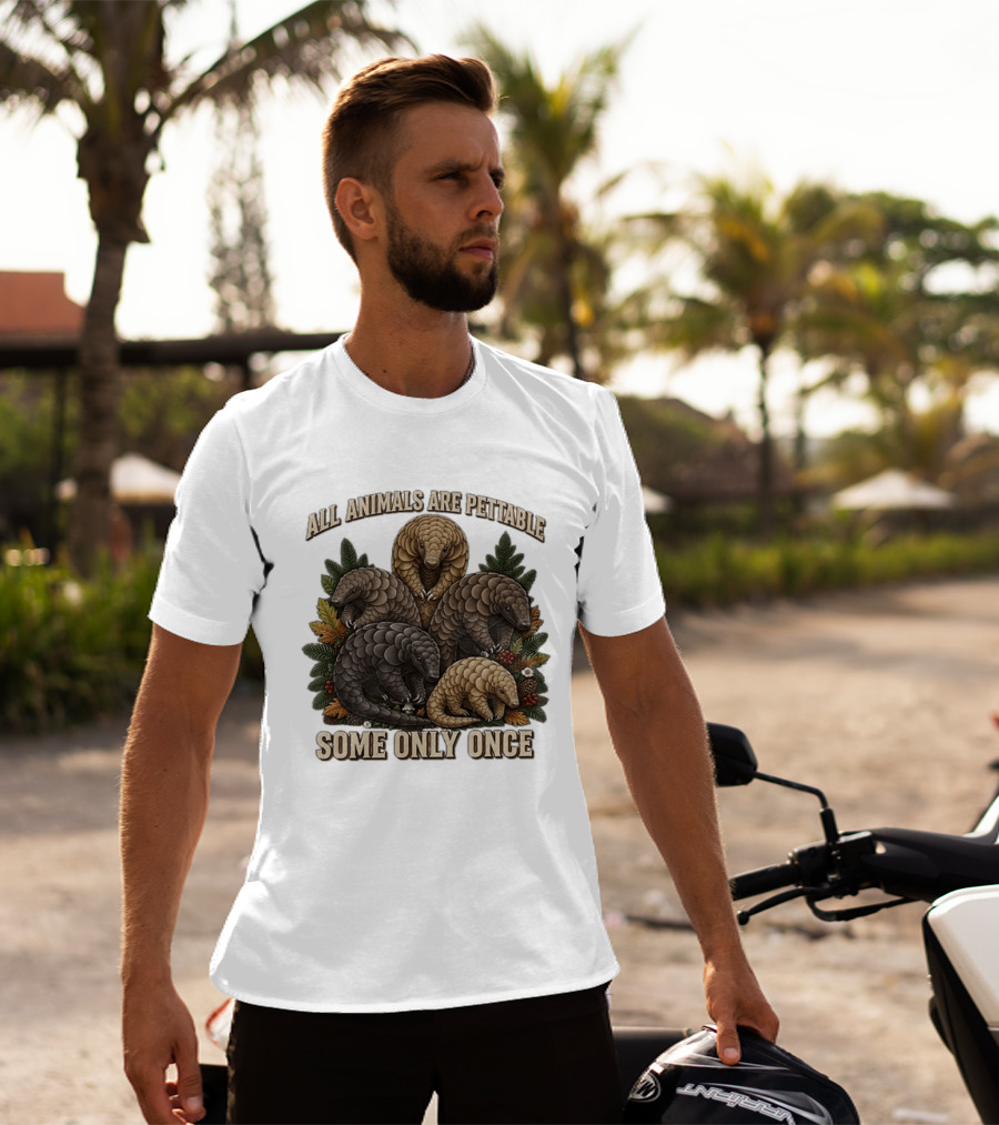 All Animals Are Pettable Some Only Once Five Scaly Pangolins Pine Foliage Leaves T-Shirt