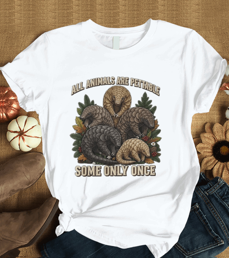 All Animals Are Pettable Some Only Once Five Scaly Pangolins Pine Foliage Leaves T-Shirt
