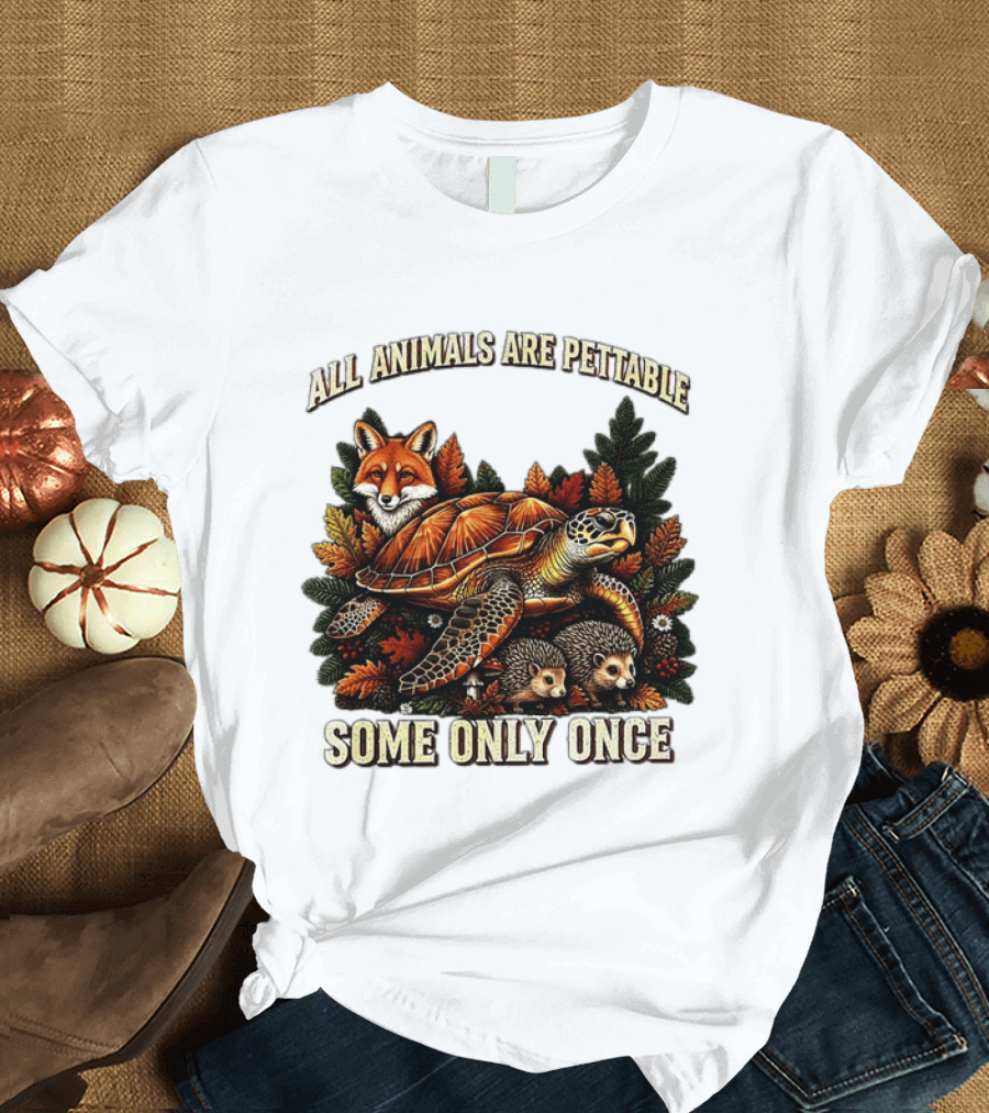 All Animals Are Pettable Some Only Once Fox Sea Turtle Hedgehogs Autumn Leaves T-Shirt
