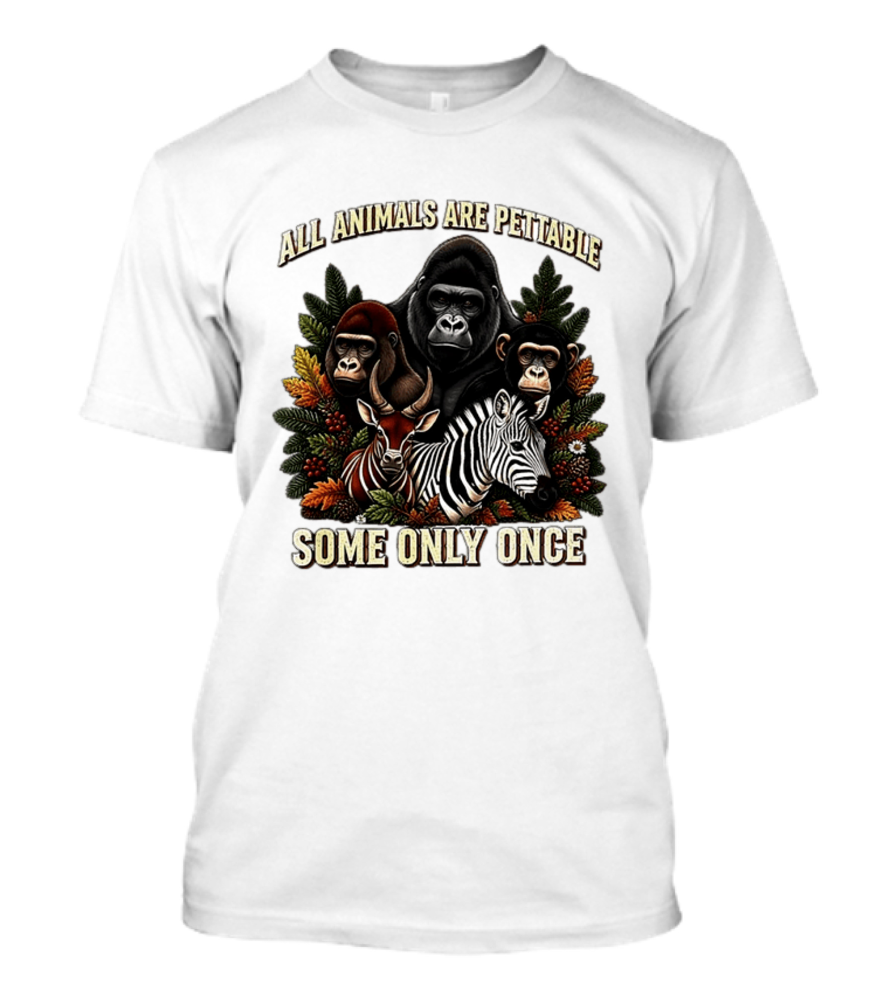 All Animals Are Pettable Gorillas Chimpanzee Antelope Zebra Foliage Some Only Once T-Shirt