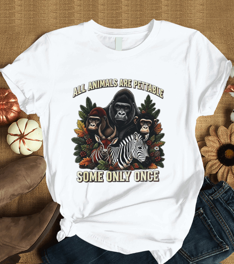 All Animals Are Pettable Gorillas Chimpanzee Antelope Zebra Foliage Some Only Once T-Shirt