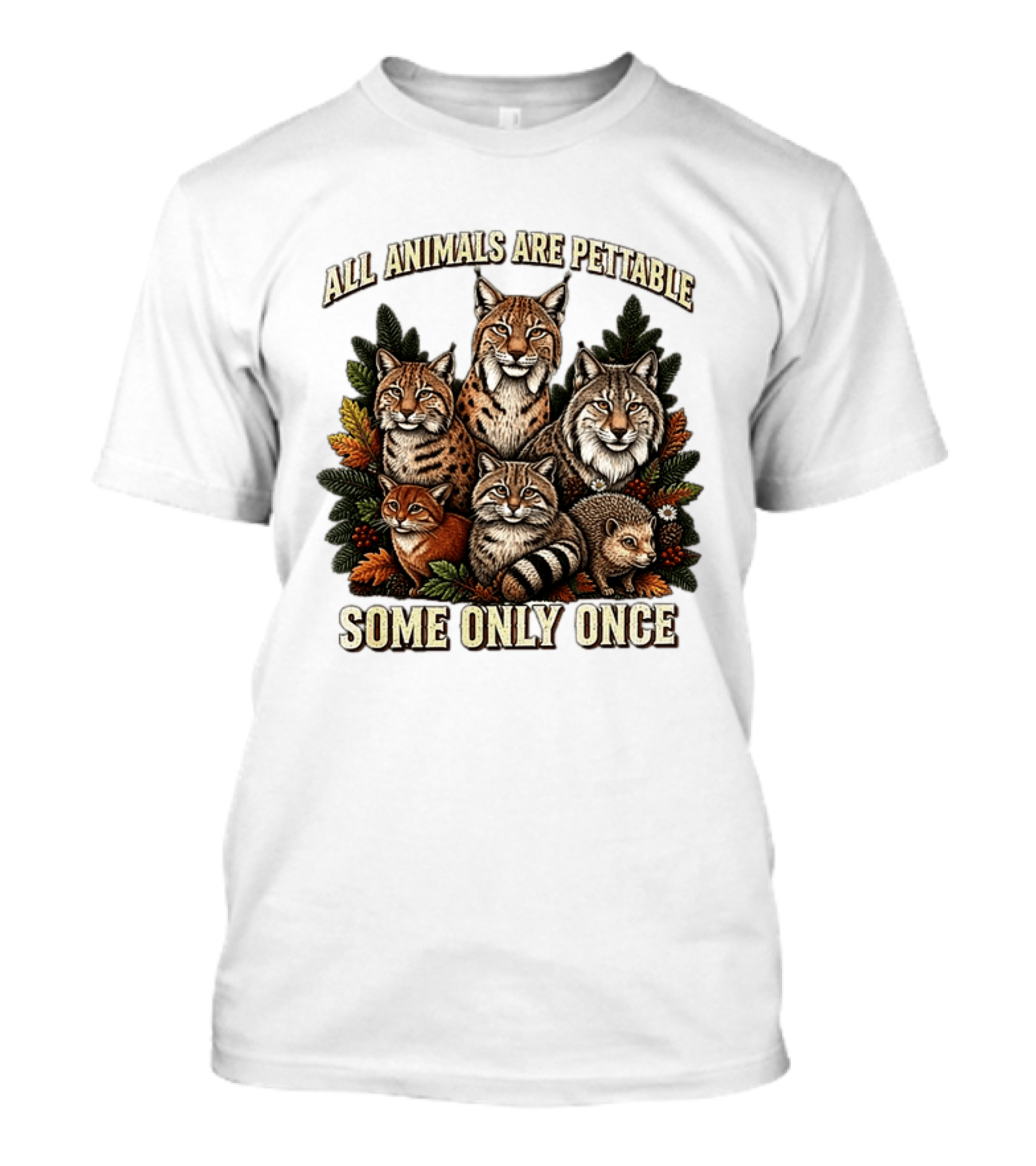 All Animals Are Pettable Some Only Once Lynx Wildcats Hedgehog Pine Branches T-Shirt