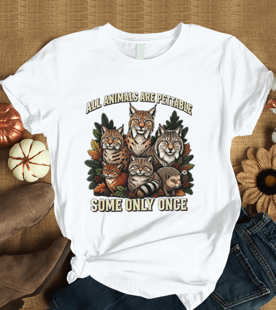All Animals Are Pettable Some Only Once Lynx Wildcats Hedgehog Pine Branches T-Shirt