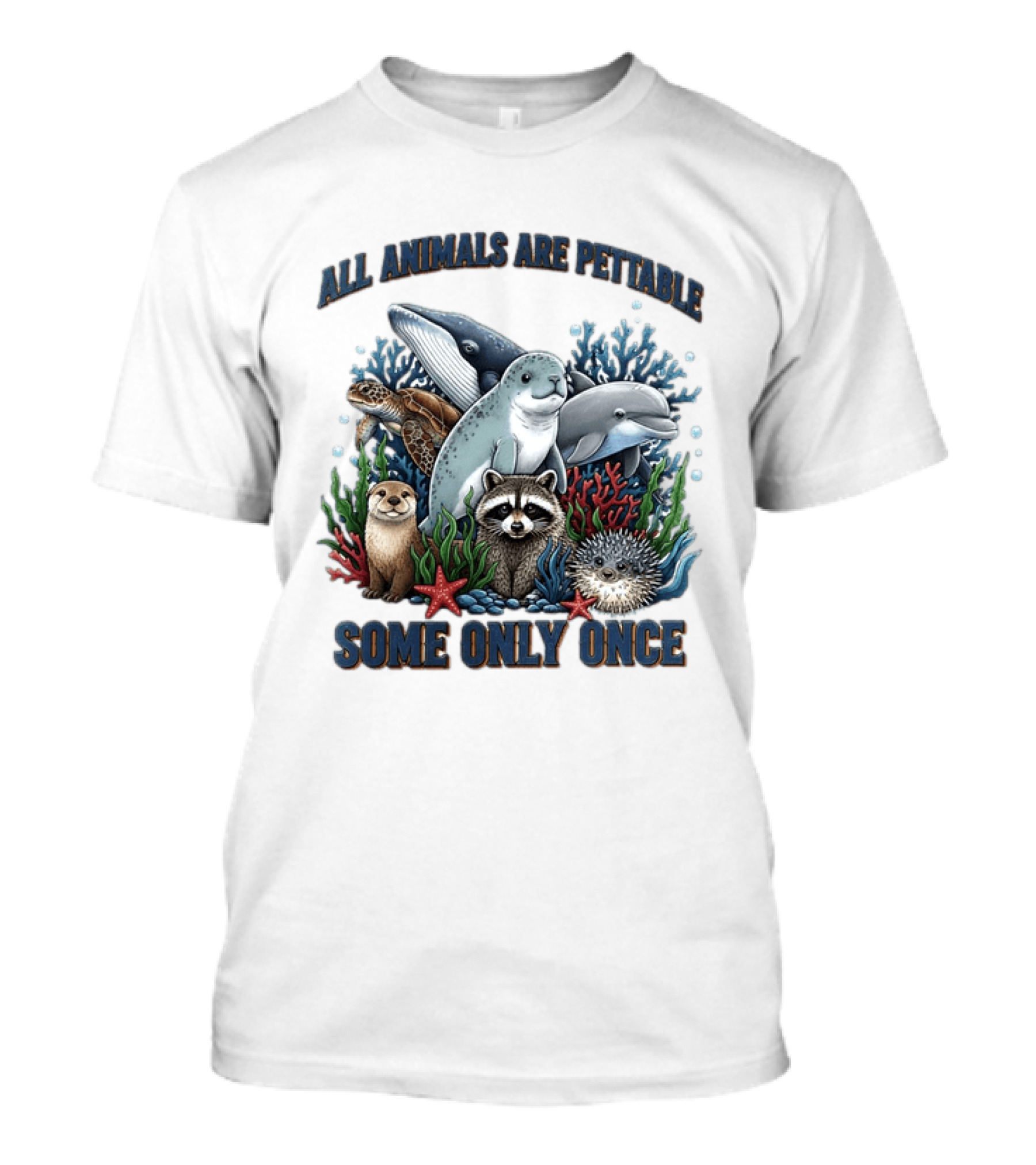 All Animals Are Pettable Some Only Once Marine Sea Creatures Otter Raccoon Coral Reef T-Shirt