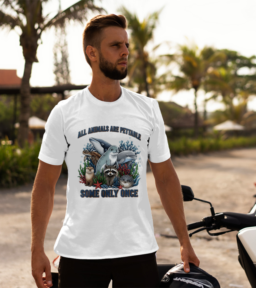 All Animals Are Pettable Some Only Once Marine Sea Creatures Otter Raccoon Coral Reef T-Shirt