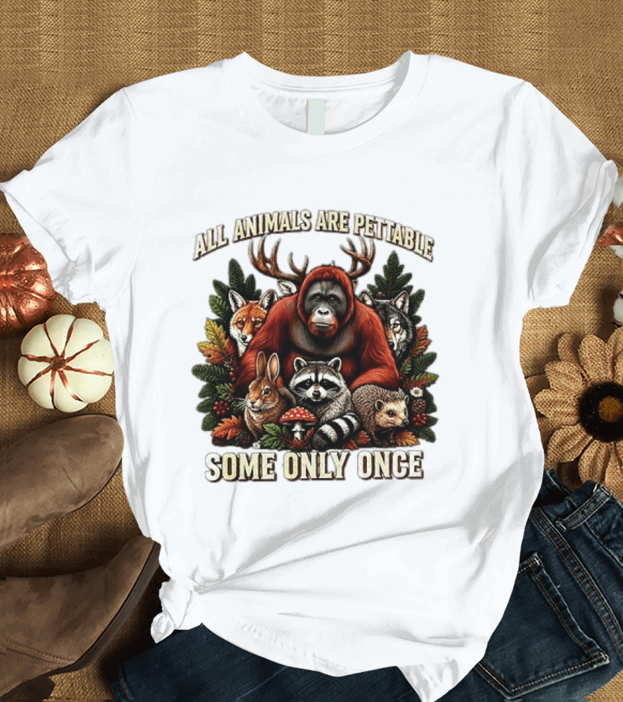 All Animals Are Pettable Some Only Once Orangutan Fox Wolf Raccoon Hedgehog Foliage Forest Friends T-Shirt