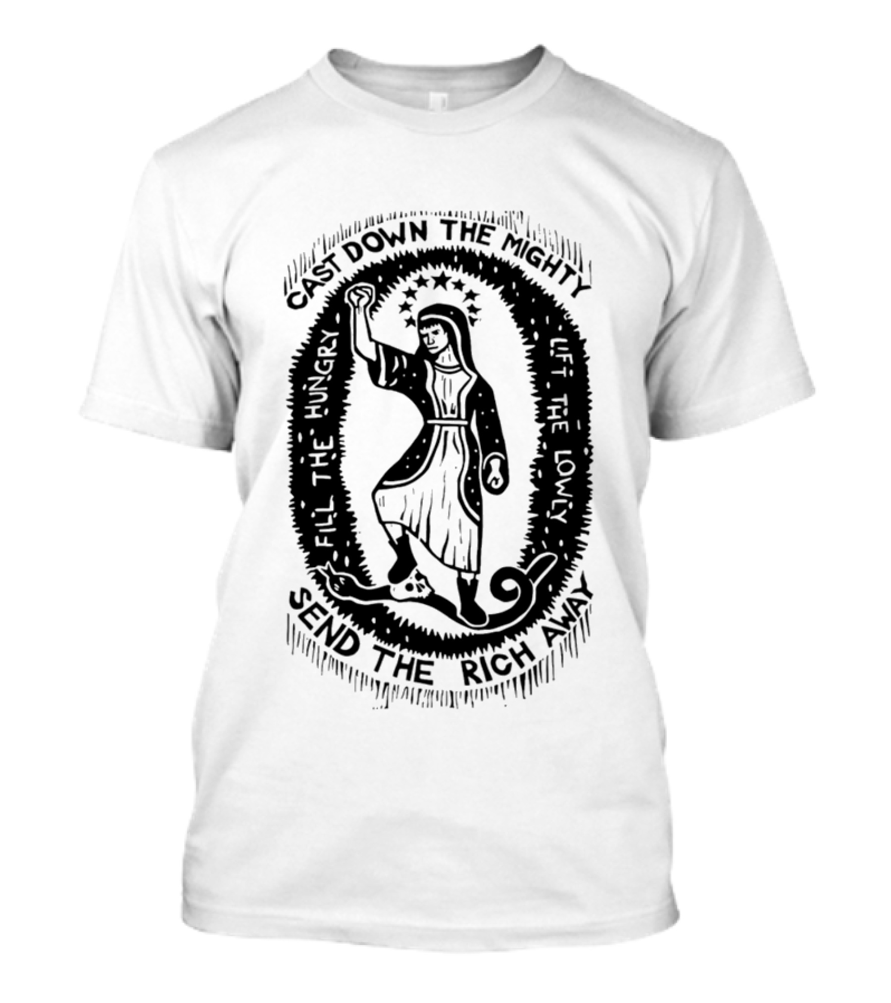 Cast Down The Mighty Send The Rich Away Fill The Hungry Lift The Lowly T-Shirt