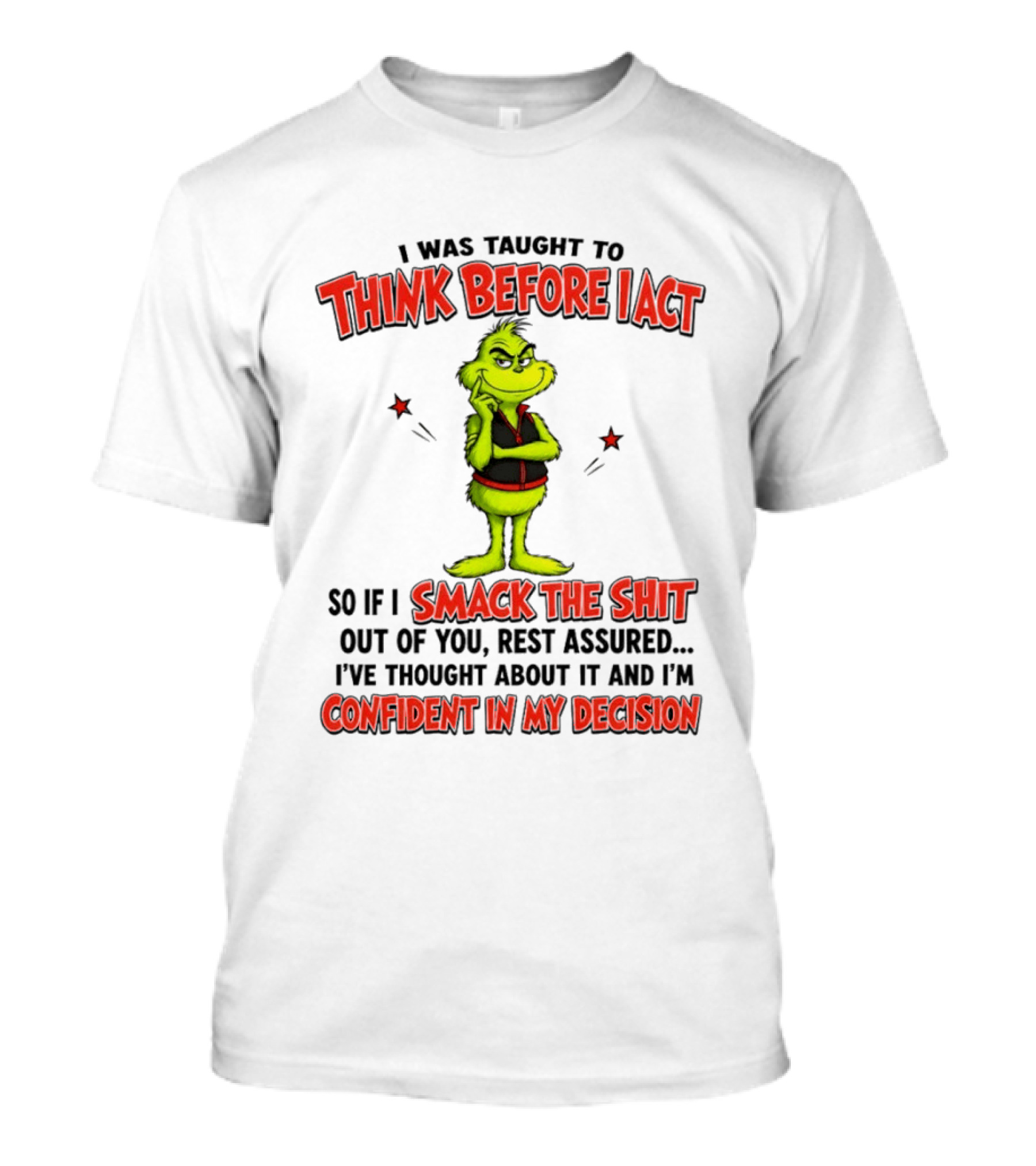 Grinch Think Before I Act Smack The Shit Confident In My Decision T-Shirt