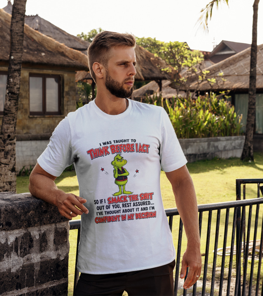 Grinch Think Before I Act Smack The Shit Confident In My Decision T-Shirt