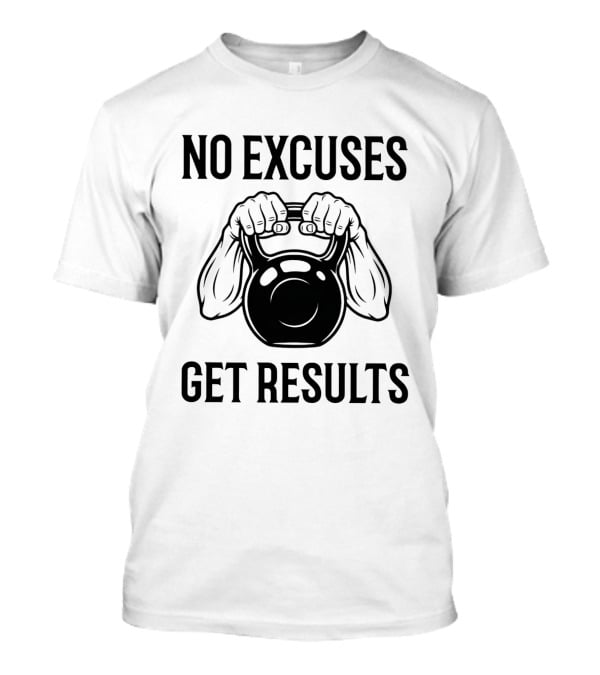 No Excuses Get Results Kettlebell Workout Gym Motivation T-Shirt