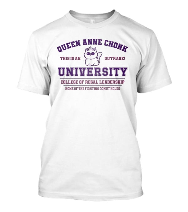Queen Anne Chonk University Feline Outrage College Of Feral Leadership World Domination Since 1982 T-Shirt
