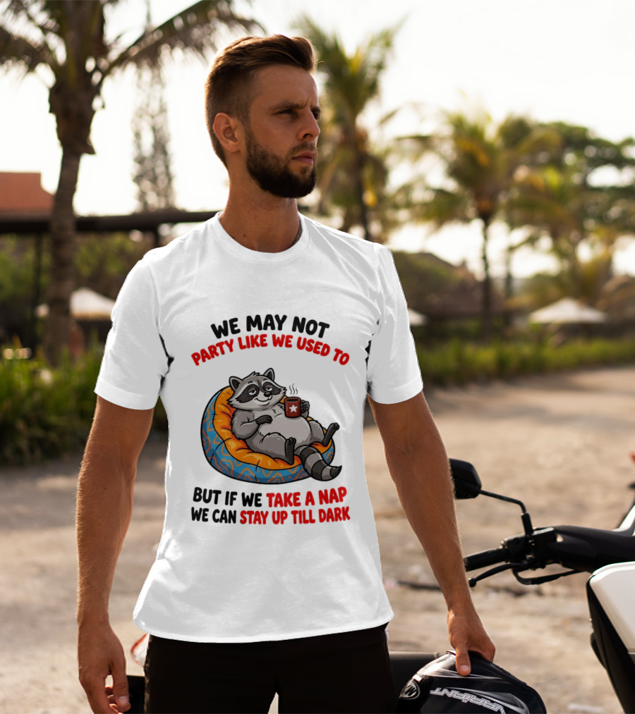 We May Not Party Like We Used To Raccoon With Coffee Relaxing On Bean Bag T-Shirt