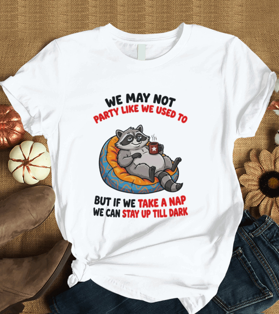 We May Not Party Like We Used To Raccoon With Coffee Relaxing On Bean Bag T-Shirt