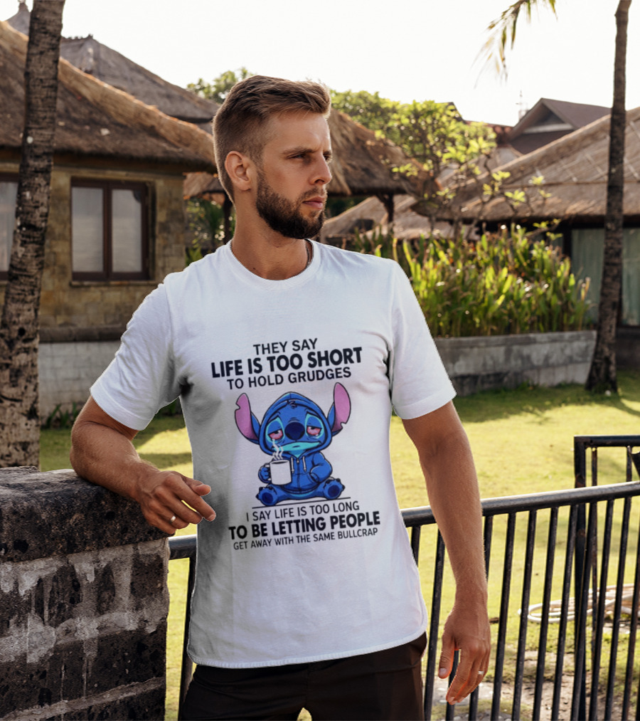 Stitch Cartoon Cup They Say Life Is Too Short To Hold Grudges I Say Life Is Too Long To Be Letting People Get Away T-Shirt