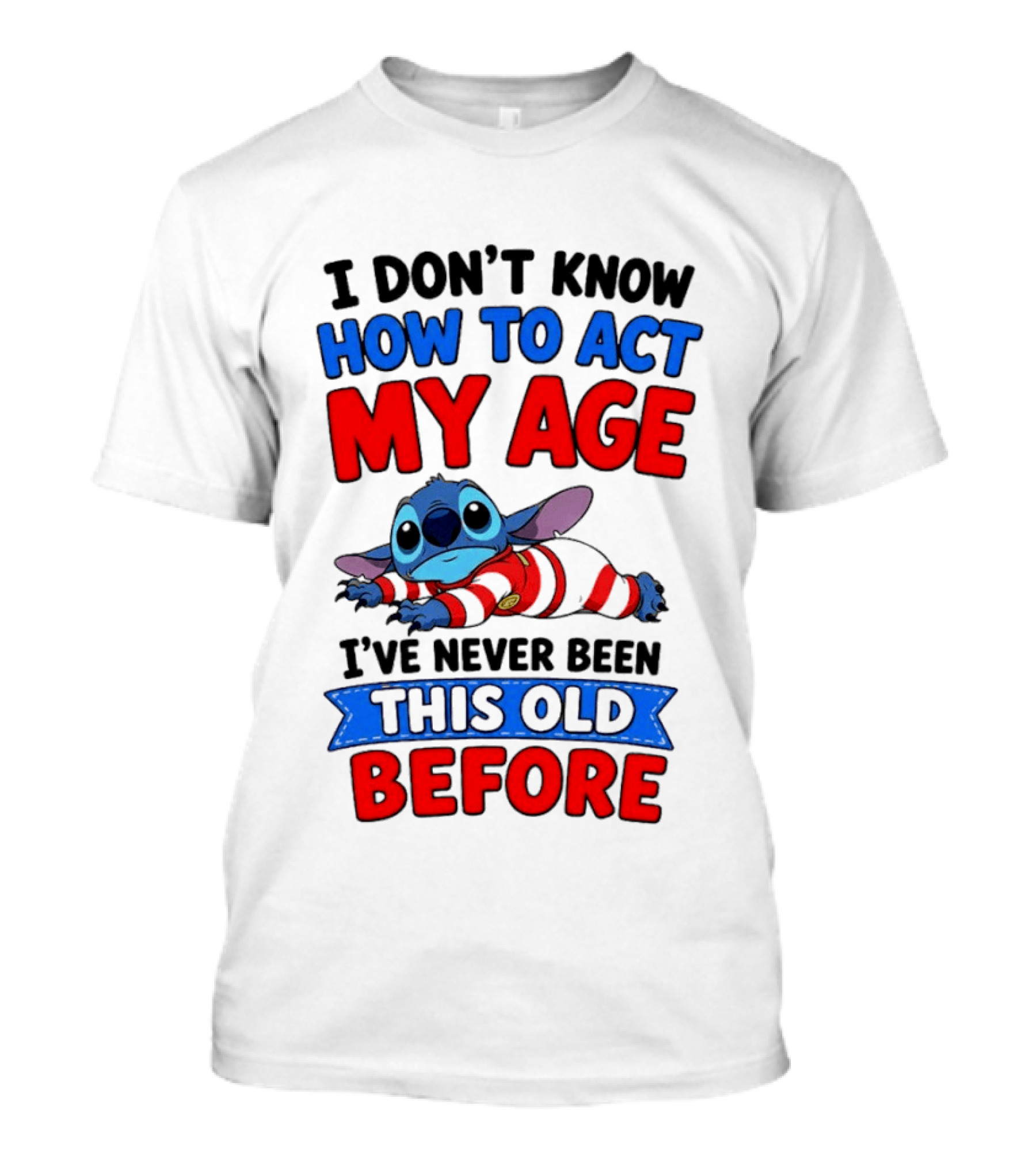 I Don't Know How To Act My Age Stitch I've Never Been This Old Before T-Shirt