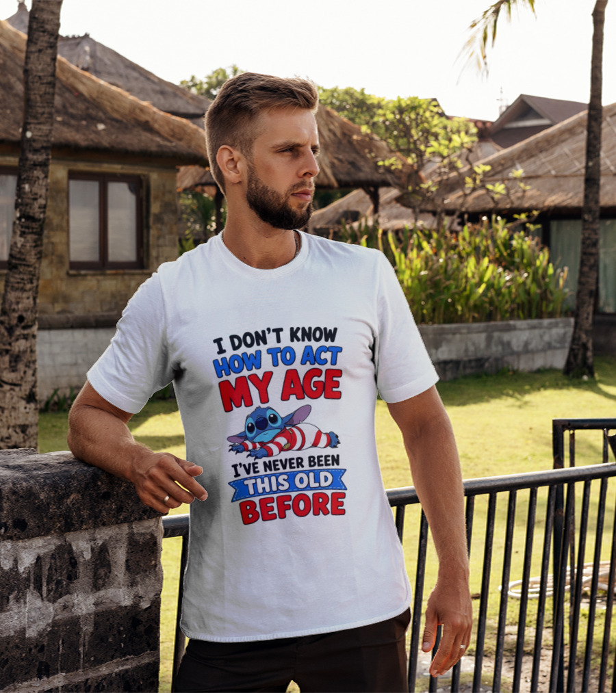 I Don't Know How To Act My Age Stitch I've Never Been This Old Before T-Shirt