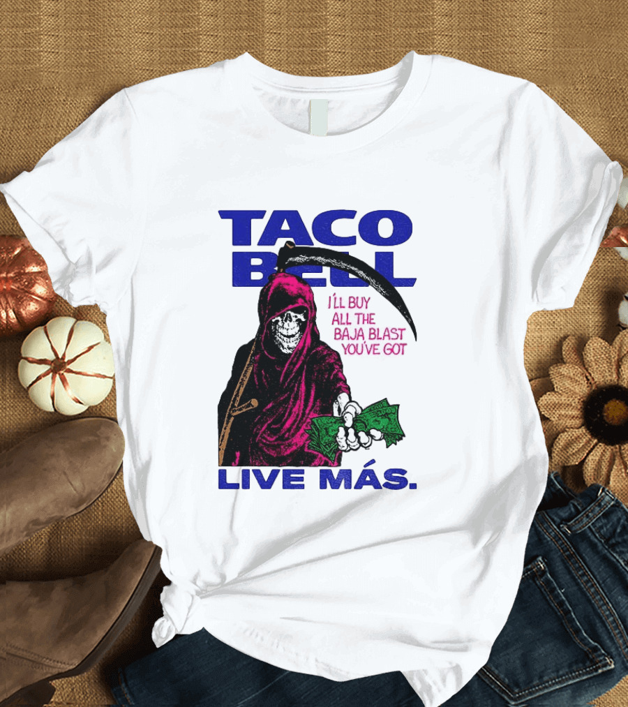 Taco Bell Grim Reaper I'll Buy All The Baja Blast Live Más T-Shirt