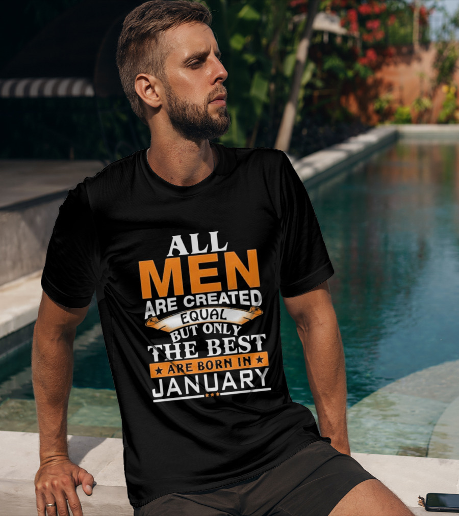 All Men Are Created Equal But Only The Best Are Born In January T-Shirt