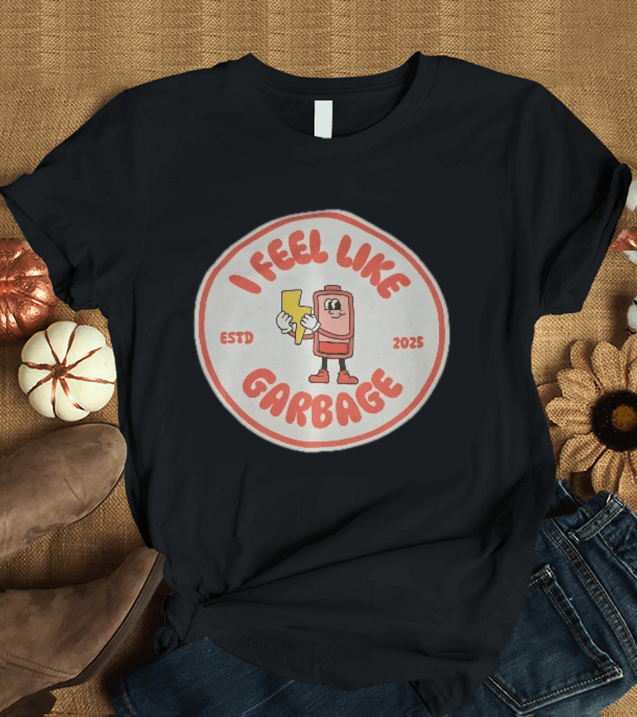 I Feel Like Garbage Battery Character Estd 2025 T-Shirt
