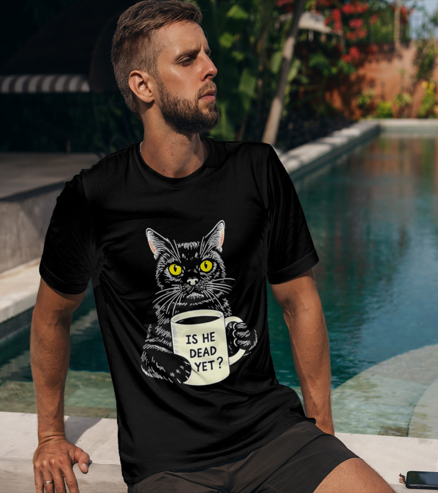 Is He Dead Yet Cat With Yellow Eyes And Coffee Cup T-Shirt