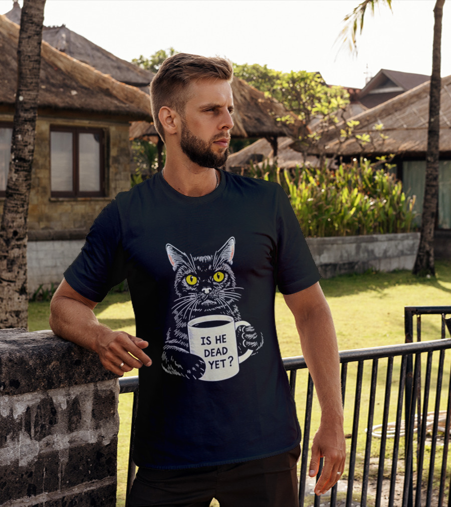 Is He Dead Yet Cat With Yellow Eyes And Coffee Cup T-Shirt