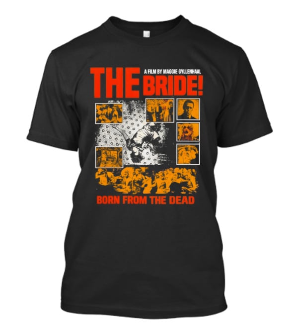 A Film By Maggie Gyllenhaal The Bride Born From The Dead T-Shirt