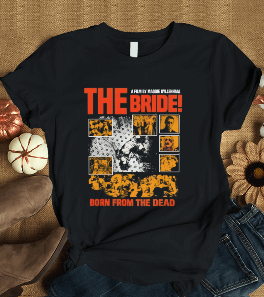 A Film By Maggie Gyllenhaal The Bride Born From The Dead T-Shirt