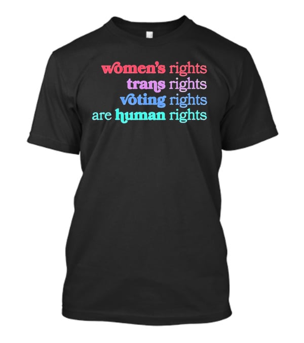 Women's Rights Trans Rights Voting Rights Are Human Rights T-Shirt
