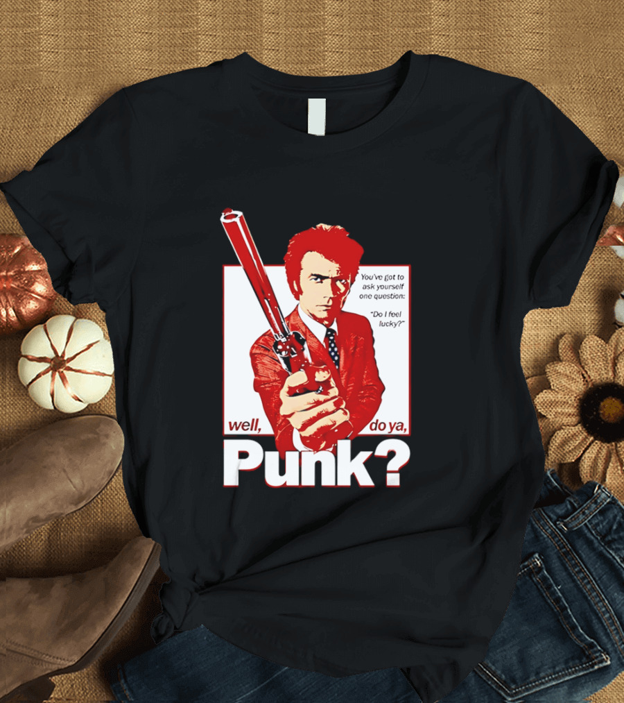 Well Do Ya Punk Do I Feel Lucky Clint Eastwood You've Got To Ask Yourself One Question T-Shirt