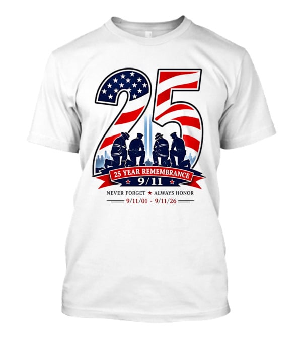 25 Year Remembrance 9 11 Never Forget Always Honor 9 11 01 9 11 26 T-Shirt
