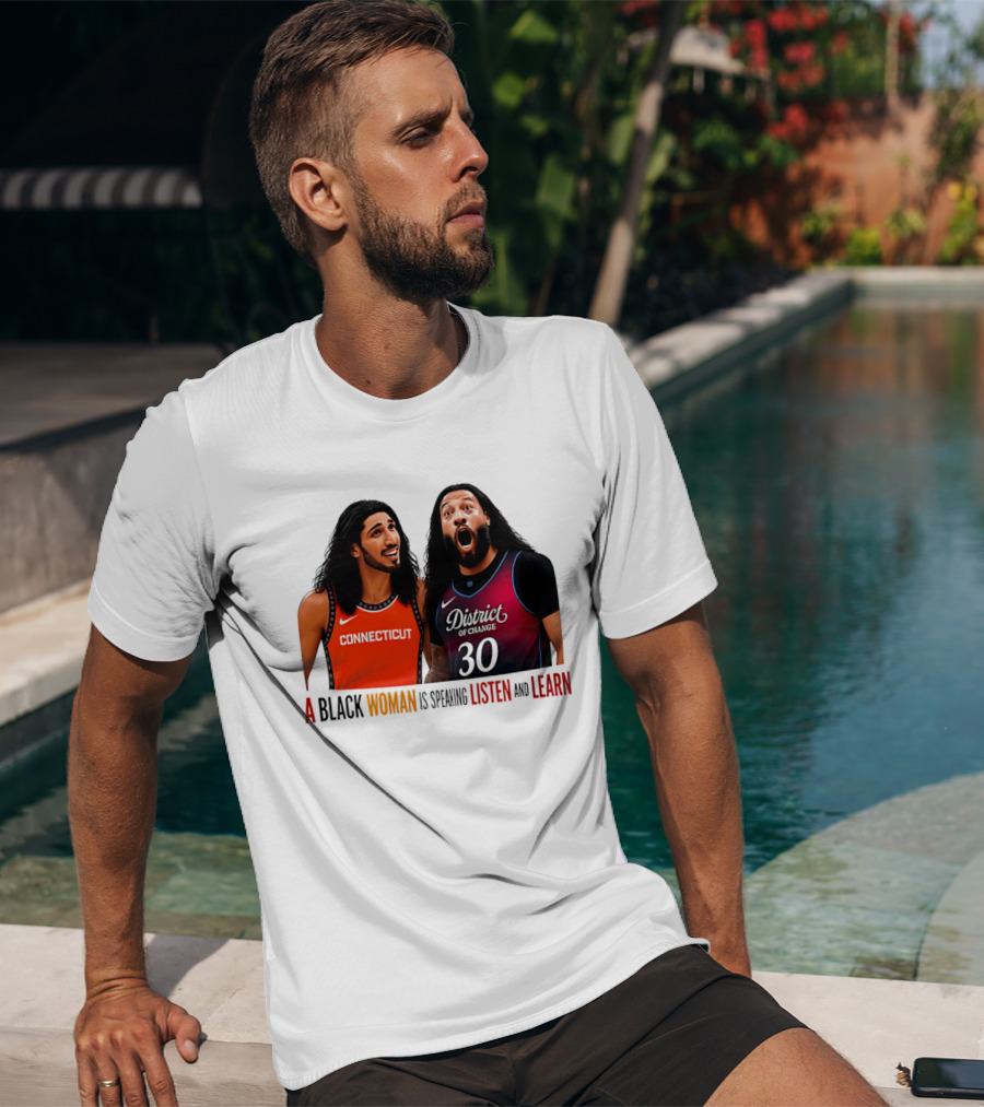 District Of Change Basketball Players Connecticut A Black Woman Is Speaking Listen And Learn T-Shirt
