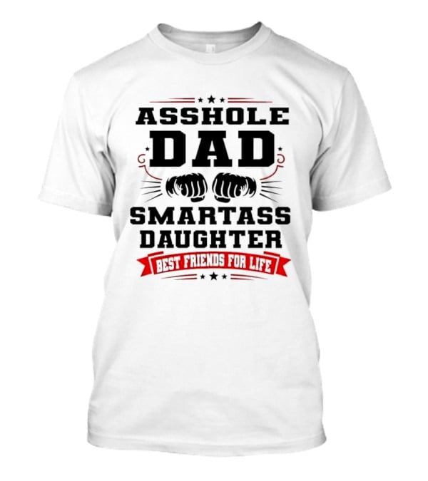 Asshole Dad Smartass Daughter Best Friends For Life Fist Bump Red Banner Stars T-Shirt