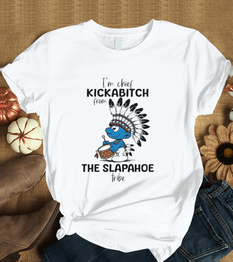 I'm Chief Kickabitch From The Slapahoe Tribe Cartoon Smurf Native American Headdress Drum T-Shirt